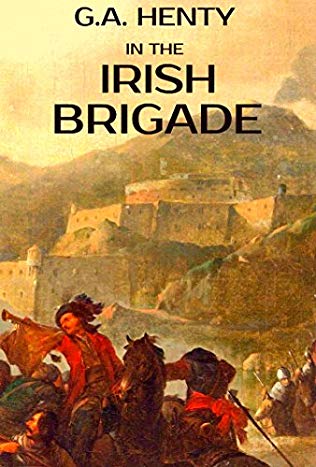 In the Irish Brigade; A Tale of War in Flanders and Spain